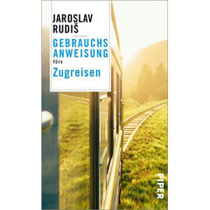Bild von Gebrauchsanweisung Fürs Zugreisen: Faszination Eisenbahn: Die Schönsten Bahnhöfe, Bahnstrecken Und Geschichten Ums Zugfahren